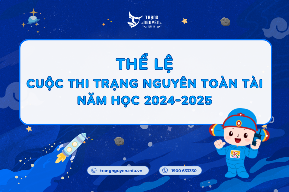 Thể lệ cuộc thi “Trạng Nguyên Toàn Tài” trên Internet năm học 2024 - 2025