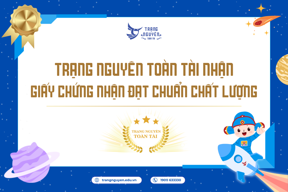Trạng Nguyên Toàn Tài nhận 06 Giấy chứng nhận đạt chuẩn chất lượng, khẳng định nỗ lực giáo dục tương lai trẻ