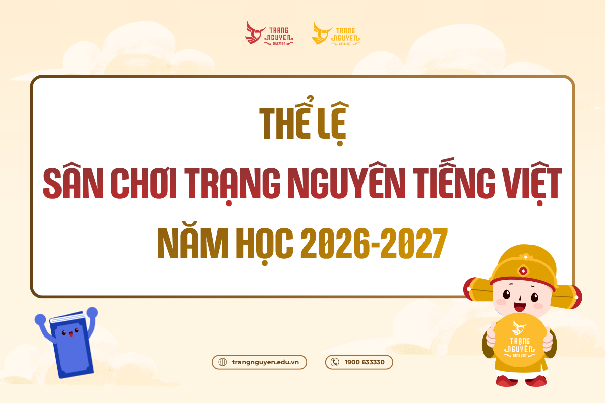 Thể lệ sân chơi Trạng Nguyên Tiếng Việt năm học 2026 - 2027